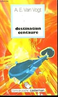 A E Van Vogt - Destination centaure