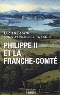 Lucien Febvre - Philippe II et la Franche