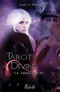 Couverture du livre Tarots Divins : 1 - La sanguinaire - Aurelie Mendonca