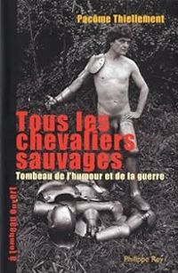 Pacome Thiellement - Tous les chevaliers sauvages