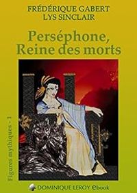 Frederique Gabert - Perséphone, Reine des morts : Figures mythiques 1