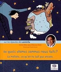 Couverture du livre De quels atomes sommes - Tienne Klein - Anna Alter