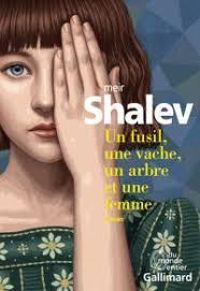 Meir Shalev - Un fusil, une vache, un arbre et une femme