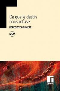 Couverture du livre Ce que le destin nous refuse - Benedicte Coudiere