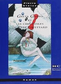 Couverture du livre Greta Garbo et les crocodiles du Père Fouettard - Pierre Stolze