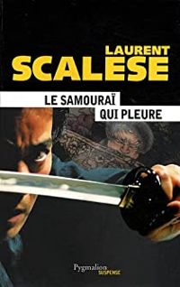 Laurent Scalese - Le samouraï qui pleure