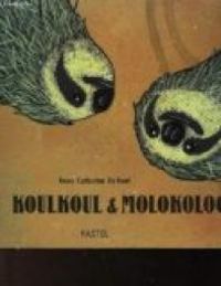 Couverture du livre Koulkoul & Molokoloch - Anne Catherine De Boel