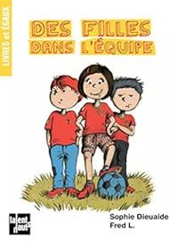 Sophie Dieuaide -  Fred L - Livres et Egaux : Des filles dans l'équipe