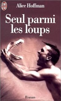 Couverture du livre Seul parmi les loups - Alice Hoffman