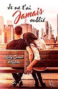 Couverture du livre Je ne t'ai jamais oublié - Lilly Sweet - Kalena 