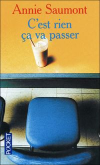 Couverture du livre C'EST RIEN CA VA PASSER - Annie Saumont