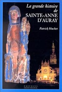 Couverture du livre La Grande histoire de Sainte-Anne d'Auray - Patrick Huchet