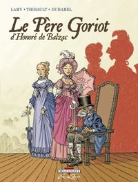 Thierry Lamy - Bruno Duhamel - Philippe Thirault - Le Père Goriot d'Honoré de Balzac, tome 1 