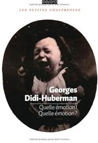 Georges Didi Huberman - Quelle émotion ! Quelle émotion ?