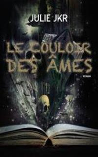 Couverture du livre Le couloir des âmes - Julie Jkr