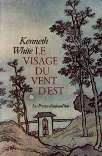 Kenneth White - Le Visage du vent d'Est : Errances asiatiques