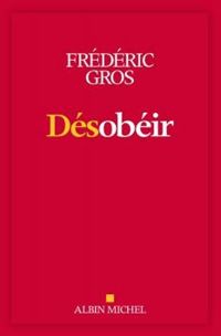 Frederic Gros - Désobéir