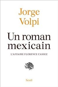 Jorge Volpi Escalante - Un roman mexicain : L'affaire Florence Cassez