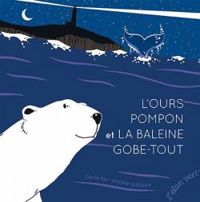 Couverture du livre L'ours pompon et la baleine gobe-tout - Cecile Alix