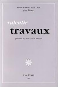 Paul Luard - Andre Breton - Rene Char - Ralentir travaux