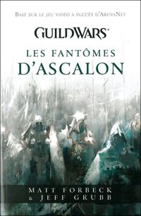 Couverture du livre Guildwars : Les fantômes d'Ascalon - Jeff Grubb - Matt Forbeck