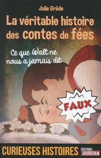 Couverture du livre La véritable histoire des contes de fées - Julie Grede