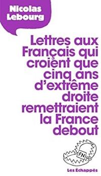 Couverture du livre Lettre aux Français qui croient que 5 ans d'extrême droite remettraient la France debout - Nicolas Lebourg