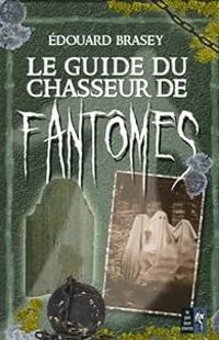 Edouard Brasey - Le guide du chasseur de fantômes