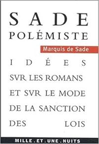 Marquis De Sade - Idées sur les romans et sur le mode de la sanction des lois