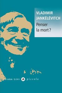 Vladimir Jankélévitch - Penser la mort ?