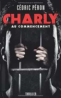 Cedric Peron - Charly : Au commencement