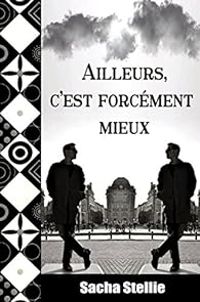 Couverture du livre Ailleurs, c'est forcément mieux - Sacha Stellie