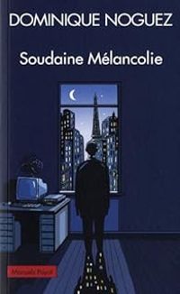 Dominique Noguez - Soudaine Mélancolie