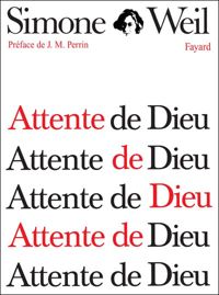 Simone Weil - Attente de Dieu