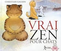 Couverture du livre Vrai zen pour chats - Christian Gaudin