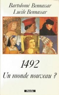 Bartolome Bennassar - Lucile Bennassar - 1492. Un monde nouveau ?