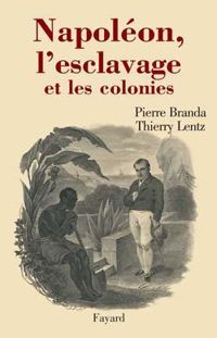 Couverture du livre Napoléon, l'esclavage et les colonies - Thierry Lentz - Pierre Branda