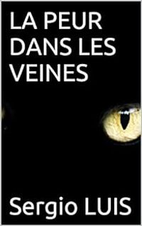 Couverture du livre La peur dans les veines - Sergio Luis