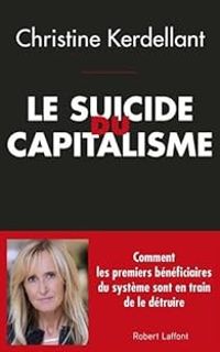 Christine Kerdellant - Le suicide du capitalisme