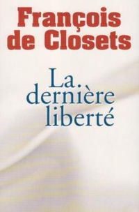 Couverture du livre La dernière liberté - Francois De Closets