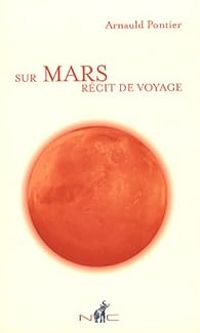 Arnauld Pontier - Sur Mars, Récit de Voyage