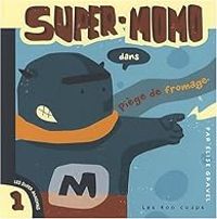 Elise Gravel - Super-Momo dans Piège de fromage