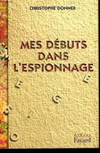 Couverture du livre Mes débuts dans l'espionnage - Christophe Donner