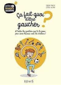 Couverture du livre Ca fait quoi d'être gaucher ? Et toutes les questions que tu te poses pour vivre heureux avec les dr - Geraldine Maincent - Remi Lallement