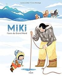 Couverture du livre Miki l'ours du grand nord - Laurence Gillot - Anne Hemstege