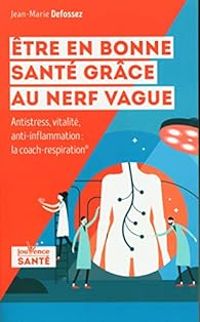 Couverture du livre Etre en bonne santé grâce au nerf vague - Jean Marie Defossez