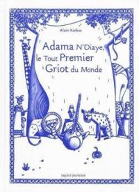 Couverture du livre Adama N'Diaye, le tout premier griot du monde - Alain Korkos