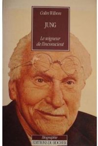 Colin Wilson - Jung, le seigneur de l'inconscient