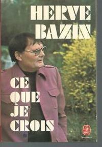 Herve Bazin - Ce que je crois