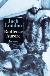 Couverture du livre Radieuse Aurore - Jack London